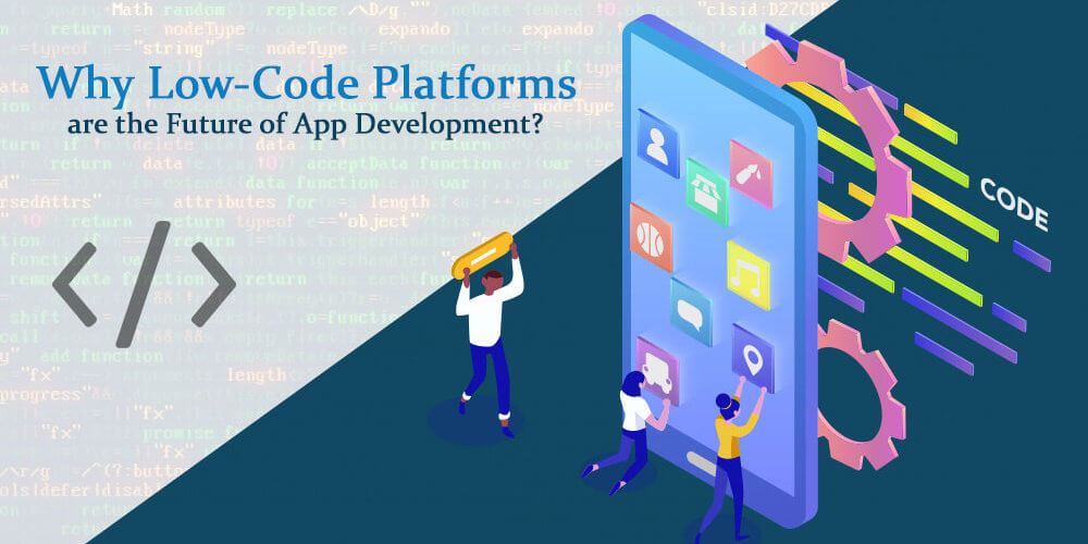 why-low-code-platforms-are-the-future-of-app-development_orig