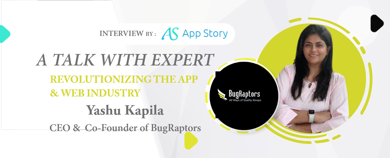 Appstory- Yashu Kapila CEO of BugRaptors