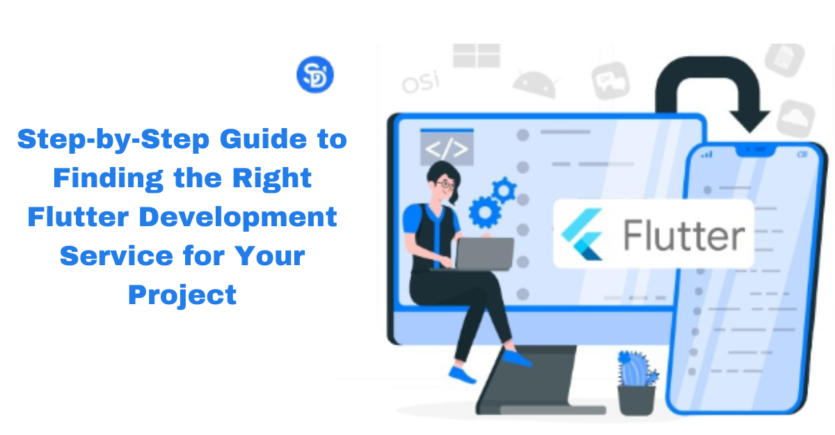 Step-by-Step Guide to Finding the Right Flutter Development Service for Your Project