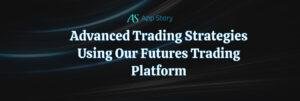 Advanced Trading Strategies Using Our Futures Trading Platform
