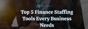 Top 5 Finance Staffing Tools Every Business Needs