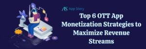 Top 6 OTT App Monetization Strategies to Maximize Revenue Streams