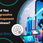 Why Should You Consider Progressive Web App Development for Your Business?