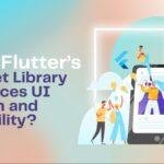 How Flutter’s Widget Library Enhances UI Design and Flexibility?