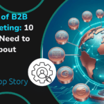 The Future of B2B Digital Marketing: 10 Trends You Need to Know About