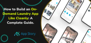 How to Build an On-Demand Laundry App Like Cleanly: A Complete Guide.