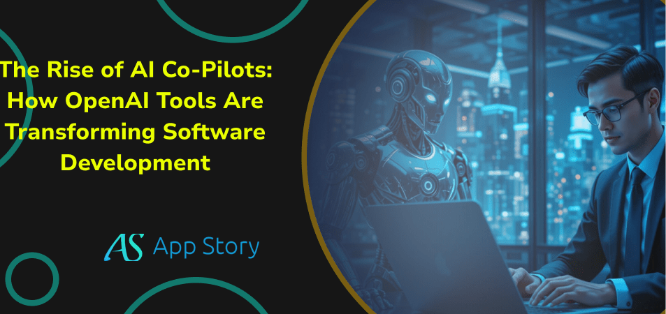 The Rise of AI Co-Pilots: How OpenAI Tools Are Transforming Software Development