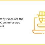 7 Reasons Why PWA Platform Are the Future of eCommerce App Development